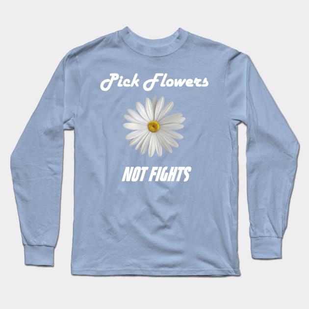 Pick Flowers Not Fights Long Sleeve T-Shirt by jdsoudry